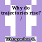 Why do trajectories rise? /
