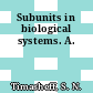 Subunits in biological systems. A.