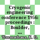Cryogenic engineering conference 1956: proceedings : Boulder, CO, 05.09.1956-07.09.1956 /