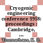 Cryogenic engineering conference 1958: proceedings : Cambridge, MA, 03.09.1958-05.09.1958 /