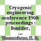 Cryogenic engineering conference 1960: proceedings : Boulder, CO, 23.08.1960-25.08.1960 /