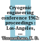 Cryogenic engineering conference 1962: proceedings : Los-Angeles, CA, 14.08.1962-16.08.1962 /