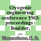 Cryogenic engineering conference 1963: proceedings : Boulder, CO, 19.08.1963-21.08.1963 /