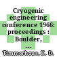 Cryogenic engineering conference 1966: proceedings : Boulder, CO, 13.06.1966-15.06.1966 /