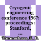 Cryogenic engineering conference 1967: proceedings : Stanford, CA, 21.08.1967-23.08.1967 /
