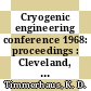 Cryogenic engineering conference 1968: proceedings : Cleveland, OH, 19.08.1968-21.08.1968 /