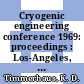 Cryogenic engineering conference 1969: proceedings : Los-Angeles, CA, 16.06.1969-18.06.1969 /