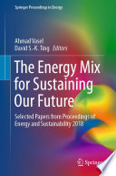 The Energy Mix for Sustaining Our Future [E-Book] : Selected Papers from Proceedings of Energy and Sustainability 2018 /