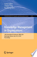 Knowledge Management in Organizations [E-Book] : 15th International Conference, KMO 2021, Kaohsiung, Taiwan, July 20-22, 2021, Proceedings /