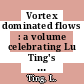 Vortex dominated flows : a volume celebrating Lu Ting's 80th birthday [E-Book] /