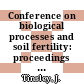 Conference on biological processes and soil fertility: proceedings : Reading, 04.07.1983-09.07.1983.
