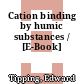 Cation binding by humic substances / [E-Book]