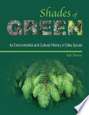 Shades of green : an environmental and cultural history of Sitka spruce [E-Book] /