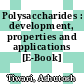 Polysaccharides : development, properties and applications [E-Book] /