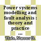 Power systems modelling and fault analysis : theory and practice [E-Book] /