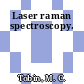 Laser raman spectroscopy.