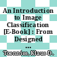 An Introduction to Image Classification [E-Book] : From Designed Models to End-to-End Learning /