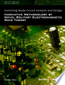 Switching mode circuit analysis and design : innovative methodology by novel solitary electromagnetic wave theory [E-Book] /
