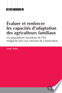 Evaluer et renforcer les capacites d'adaptation des agriculteurs familiaux : les populations forestieres de l'Est malgache face aux mesures de conservation [E-Book] /