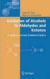 "Oxidation of alcohols to aldehydes and ketones [E-Book] : a guide to current common practice /