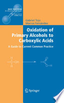 Oxidation of Primary Alcohols to Carboxylic Acids [E-Book] : A Guide to Current Common Practice /