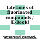 Lifetimes of fluorinated compounds / [E-Book]