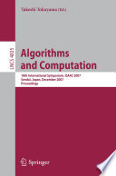 Algorithms and Computation [E-Book] : 18th International Symposium, ISAAC 2007, Sendai, Japan, December 17-19, 2007. Proceedings /