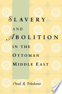 Slavery and abolition in the Ottoman Middle East [E-Book] /