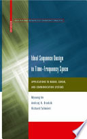 Ideal Sequence Design in Time-Frequency Space [E-Book] : Applications to Radar, Sonar, and Communication Systems /