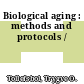 Biological aging : methods and protocols /