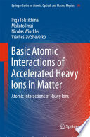 Basic Atomic Interactions of Accelerated Heavy Ions in Matter [E-Book] : Atomic Interactions of Heavy Ions /