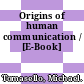 Origins of human communication / [E-Book]