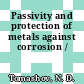 Passivity and protection of metals against corrosion /