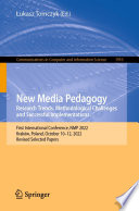 New Media Pedagogy: Research Trends, Methodological Challenges and Successful Implementations [E-Book] : First International Conference, NMP 2022, Kraków, Poland, October 10-12, 2022, Revised Selected Papers /