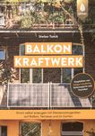 Balkonkraftwerk : Strom selbst erzeugen mit Steckersolargeräten auf Balkon, Terrasse und im Garten /