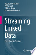 Streaming Linked Data [E-Book] : From Vision to Practice /