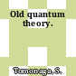 Old quantum theory.
