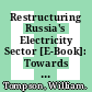 Restructuring Russia's Electricity Sector [E-Book]: Towards Effective Competition or Faux Liberalisation? /