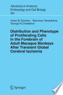 Distribution and Phenotype of Proliferating Cells in the Forebrain of Adult Macaque Monkeys after Transient Global Cerebral Ischemia [E-Book] /