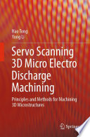 Servo Scanning 3D Micro Electro Discharge Machining [E-Book] : Principles and Methods for Machining 3D Microstructures /