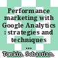 Performance marketing with Google Analytics : strategies and techniques for maximizing online ROI [E-Book] /