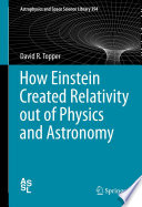How Einstein Created Relativity out of Physics and Astronomy [E-Book] /