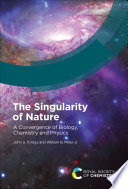 The Singularity of Nature : A Convergence of Biology, Chemistry and Physics [E-Book] /