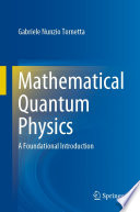 Mathematical Quantum Physics [E-Book] : A Foundational Introduction /