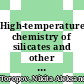 High-temperature chemistry of silicates and other oxide systems.