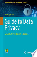 Guide to Data Privacy [E-Book] : Models, Technologies, Solutions /