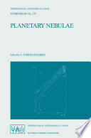 Planetary Nebulae [E-Book] : Proceedings of the 131st Symposium of the International Astronomical Union, Held in Mexico City, Mexico, October 5–9, 1987 /