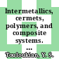Intermetallics, cermets, polymers, and composite systems. 2. Cermets, polymers, composite systems.