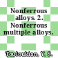 Nonferrous alloys. 2. Nonferrous multiple alloys.