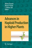 Advances in haploid production in higher plants /